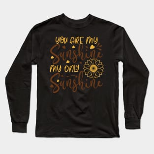 you are my sunghine my only sunghine Long Sleeve T-Shirt